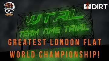 WTLR TTT, World Championships! Greatest London Flat!