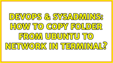 DevOps & SysAdmins: How to copy folder from ubuntu to network in Terminal? (2 Solutions!!)