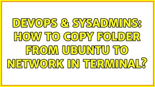 DevOps & SysAdmins: How to copy folder from ubuntu to network in Terminal? (2 Solutions!!) Profile