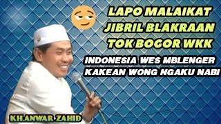 ADA2 SAJA  !! La OpO Malaikat JibRiL Blakraan Nok Bogor Wkk KH Anwar Zahid