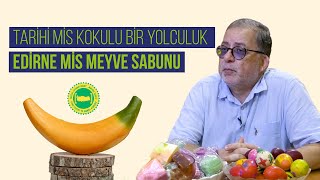 Türkiye’nin Coğrafi Hazineleri: Edirne Mis Meyve Sabunu