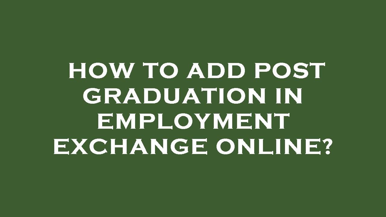 How to add post graduation in employment exchange online?