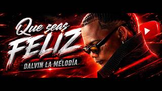 Be Happy Dalvin La Melodia
