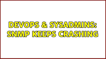 DevOps & SysAdmins: SNMP keeps crashing (3 Solutions!!)
