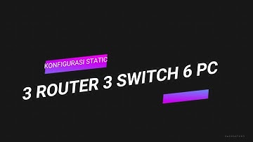 KONFIGURASI 3 ROUTER 3 SWITCH DAN 6 PC MENGGUNAKAN ROUTING STATIC