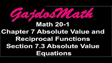 Solving Absolute Value Equations Algebraically (20-1 7.3)