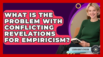 What Is The Problem With Conflicting Revelations For Empiricism? - Learn About Atheism