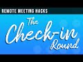 Remote Team Hacks - Running a Remote Check-in Round