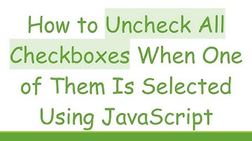 How to Uncheck All Checkboxes When One of Them Is Selected Using JavaScript