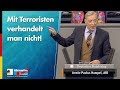 Mit Terroristen verhandelt man nicht! - Armin-Paulus Hampel - AfD-Fraktion im Bundestag