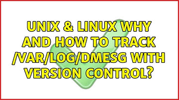 Unix & Linux: Why and how to track /var/log/dmesg with version control? (2 Solutions!!)