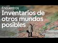 ¿Hoy es el futuro? Inventarios de otros mundos posibles