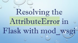 Famous Resolving the AttributeError in Flask with mod_wsgi Profile