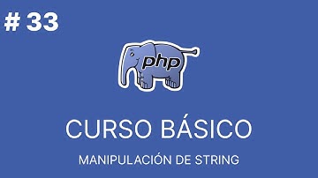 PHP Básico Desde Cero |  MANIPULACIÓN DE STRING #33