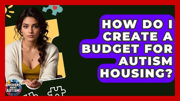 How Do I Create A Budget For Autism Housing? - Answers About Autism