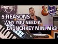 5 Reasons Why You Need A Novation Launchkey Mini Mk3