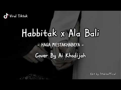 Haga Mestakhabeya (Habiitak x Ala Bali) Cover By Ai Khodijah (Lirik Arab,Latin, dan Terjemahan)