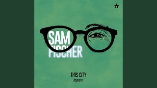 Video thumbnail of "Sam Fischer - This City (Acoustic)"