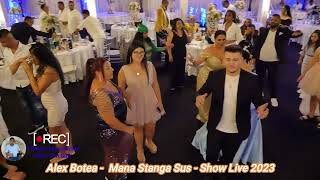 Alex Botea -  Mana Stanga Sus - Show Live 2023 ( Samir si Sorin Alex)