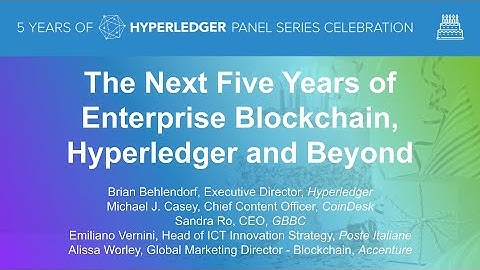 The Next Five Years of Enterprise Blockchain, Hyperledger and Beyond