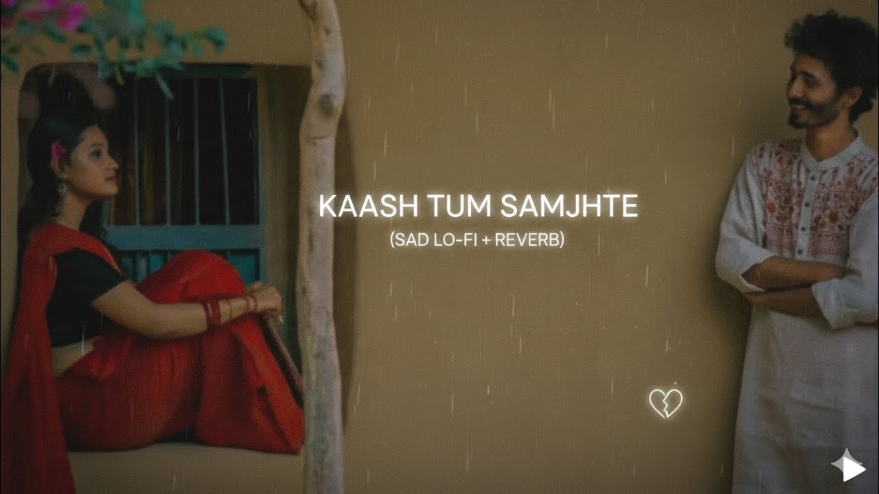 KAASH TUM SAMJHTE (Slowed + Reverb) - A Lo-Fi Journey 🌧️You're missing someone 2 AM.(Lo-Fi Hip Hop)