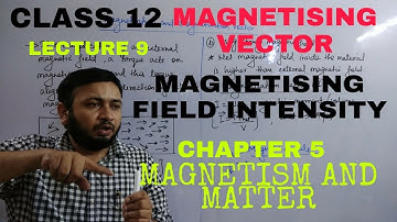 L09||Magnetisation Vector || Magnetising Field Intensity || Magnetism and Matter || Physics Class 12