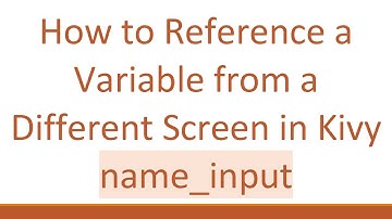 How to Reference a Variable from a Different Screen in Kivy name_input