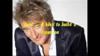 Rod Stewart   Kiss to build a dream on with  lyrics chords