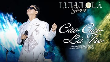 Cào Cào Lá Tre - Phan Đinh Tùng | Lululola Show | Live Stage