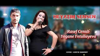 Rasef Cenub Yegane Fetullayeva - Heyatim Sensen Yeni Duet 2022