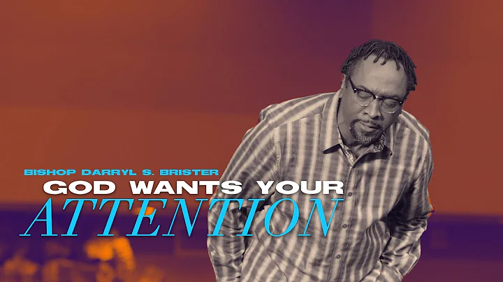 God Wants Your Attention (Bishop Darryl S. Brister)