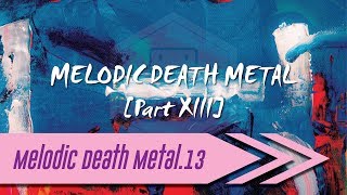🌺 Melodic Death Metal【Part XIII】