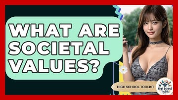 What Are Societal Values? - High School Toolkit