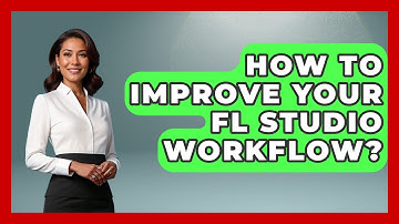 How To Improve Your FL Studio Workflow? - Music Producer Mastery