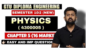 PHYSICS (4300005) CHAPTER 5 MOST IMP QUESTIONS | GTU DIPLOMA ENGINEERING SEMESTER 1&2 | PHYSICS