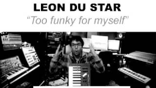 Leon Du Star - &quot;too funky for myself&quot; (original 2005)