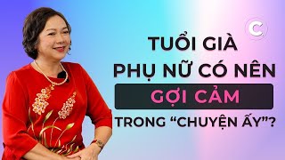 Phụ nữ tuổi già có nên gợi cảm trong 