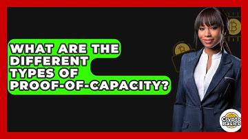 What Are The Different Types Of Proof-of-Capacity? - CryptoBasics360.com