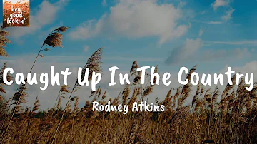 Caught Up In The Country - Rodney Atkins (Lyrics)
