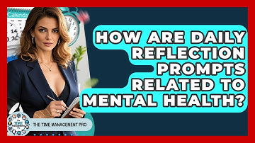 How Are Daily Reflection Prompts Related To Mental Health? - The Time Management Pro