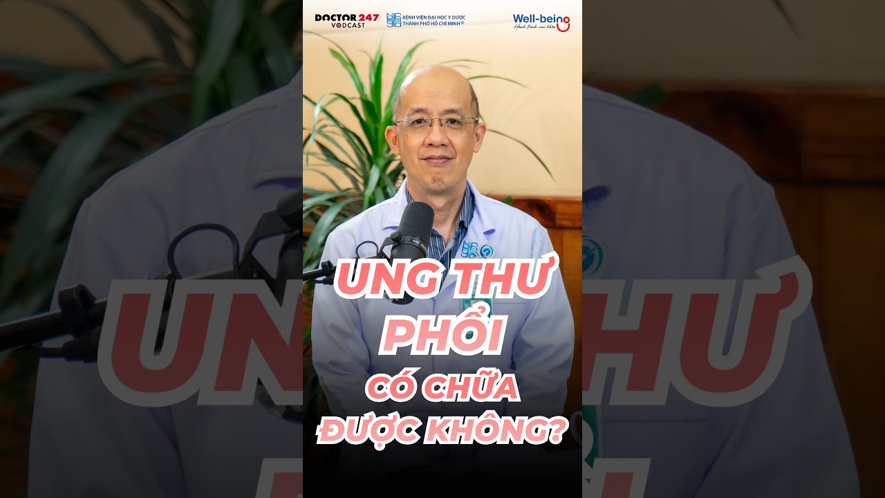 Sá»± tháº­t vá» Ä‘iá»u trá»‹ ung thÆ° phá»•i hiá»‡n nay #ungthuphoi #doctor247 #wellbeing #vodcast