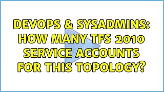 DevOps & SysAdmins: How many TFS 2010 Service Accounts for This Topology