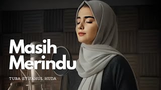 MASIH MERINDU - LAGU MENYENTUH HATI - Tuba Syifahul Huda