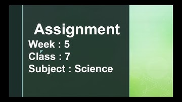 Class 7 Week 5 Science Assignment Solution || সপ্তম শ্রেণীর ৫ম সপ্তাহের আসাইনমেন্ট সমাধান ||