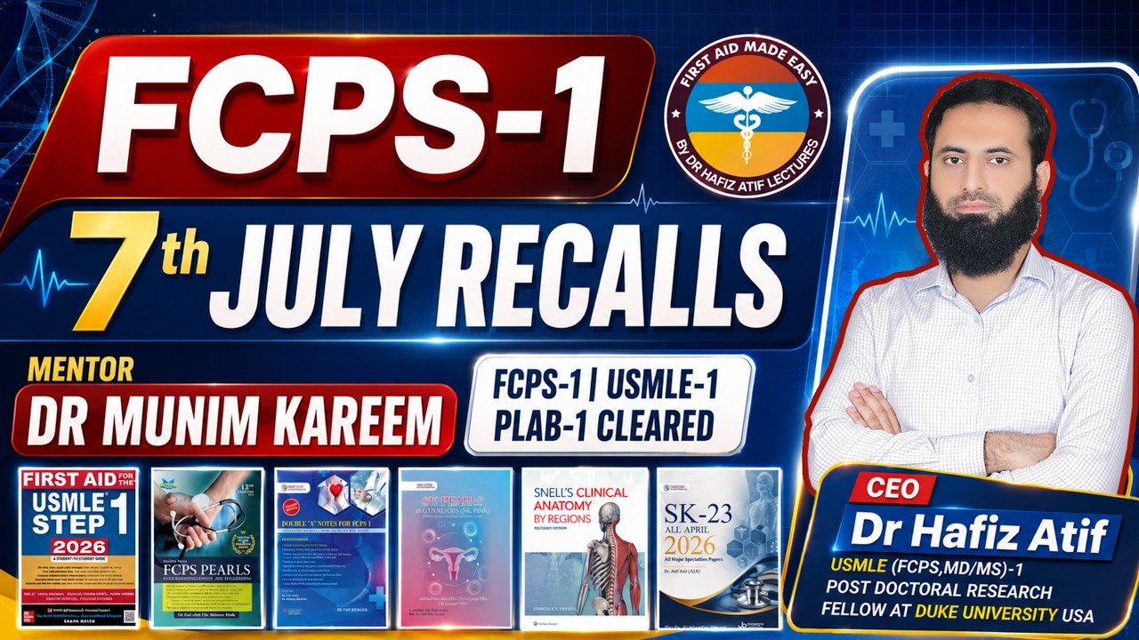 FCPS-1 | 7th July Recalls Session | PART 1 | First Aid Made Easy Platform By Dr Hafiz Atif