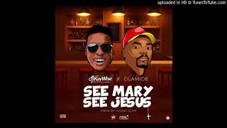DJ Kaywise – See Mary See Jesus ft Olamide Offcial Audio