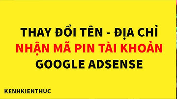 Thay đổi tên hoặc địa chỉ nhận mã PIN tài khoản Google Adsense