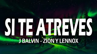 SI TE ATREVES - J Balvin x Zion y Lennox (Letra/Lyrics)