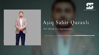 Asiq Sabir Qazaxli Bir Gozel Qiz Oynatdilar 2024