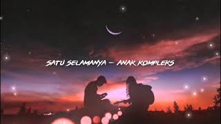 SATU SELAMANYA - ANAK KOMPLEKS ( LIRIK )